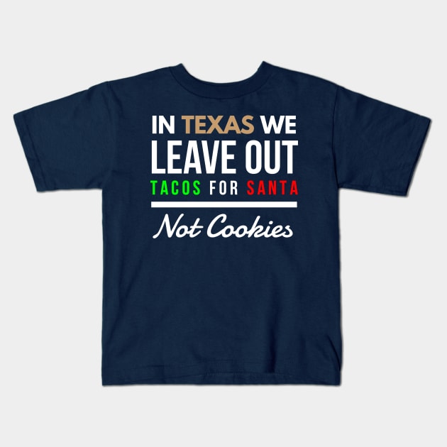 In Texas We Leave Out Tacos for Santa Not Cookies Kids T-Shirt by FunnyZone